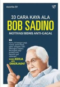 33 Cara Kaya Ala Bob Sadino : Motivasi Bisnis Anti-Gagal