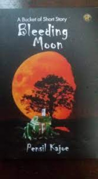 A BUCKET OF SHORT STORY BLEEDING MOON