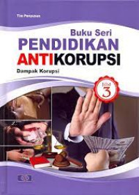 BUKU SERI PENDIDIKAN ANTI KORUPSI JILID 3 = DAMPAK KORUPSI