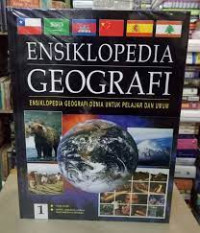 ENSIKLOPEDIA GEOGRAFI EDISI 1 : FISIK - ARTIK, AMERIKA UTARA DAN AMERIKA TENGAH