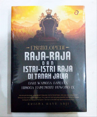 ENSIKLOPEDI RAJA-RAJA DAN ISTRI-ISTRI RAJA DI TANAH JAWA