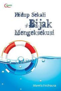 HIDUP SEKALI BIJAK MENGEKSEKUSI
