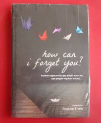 HOW CAN I FORGET YOU?