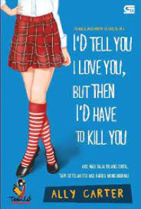 I'D TELL YOU I LOVE YOU, BUT THEN I'D HAVE TO KILL YOU