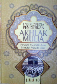 ENSIKLOPEDIA PENDIDIKAN AKHLAK MULIA JILID 10