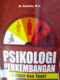 PSIKOLOGI PERKEMBANGAN : FUNGSI DAN TEORI