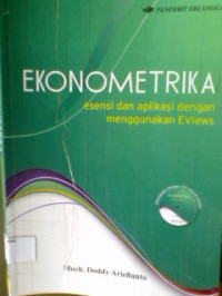 EKONOMETRIKA : Esensi dan aplikasi dengan enggunakan EVIews