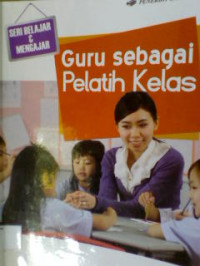 GURU SEBAGAI PELATIH KELAS