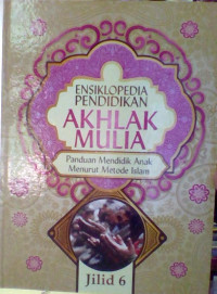 ENSIKLOPEDIA PENDIDIKAN AKHLAK MULIA JILID 6