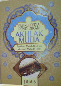 ENSIKLOPEDIA PENDIDIKAN AKHLAK MULIA JILID 8