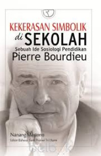 KEKERASAN SIMBOLIK DI SEKOLAH SEBUAH IDE SOSIOLOGI PENDIDIKAN PIERRE BOURDIEU