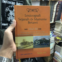 LEXICOGRAFI SEJARAH & MANUSIA BETAWI JILID III PERJUANGAN PETANI BETAWI DAN KEMAJEMUKAN MASYARAKAT DI JAKARTA