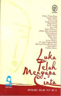 LUKA TELAH MENYAPA CINTA = ANTOLOGI MILAD FLP KE-5