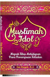 MUSLIMAH IDOL = NAPAK TILAS KEHIDUPAN PARA PEREMPUAN TELADAN