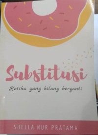 SUBSTITUSI = KETIKA YANG HILANG BERGANTI