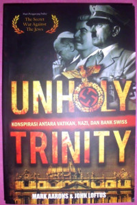 UNHOLY TRINITY : Konspirasi Antara Vatikan, Nazi, dan Bank Swiss