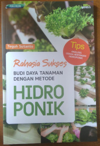 RAHASIA SUKSES BUDIDAYA TANAMAN DENGAN METODE HIDROPONIK