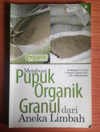 MEMBUAT PUPUK ORGANIK GRANUL DARI ANEKA LIMBAH