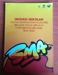 INOVASI SEKOLAH UNTUK PENINGKATAN KUALITAS BELAJAR SISWA MELALUI FLEKSIBILITAS BELANJA BOS SMA
