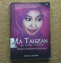 LA TAHZAN FOR MODERN MUSLIMAH BAHAGIA DENGAN KEGELISAHAN