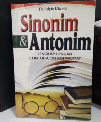 SINONIM & ANTONIM LENGKAP DENGAN CONTOH-CONTOH KALIMAT