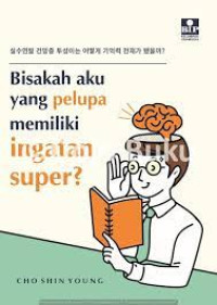 BISAKAH AKU YANG PELUPA MEMILIKI INGATAN SUPER?
