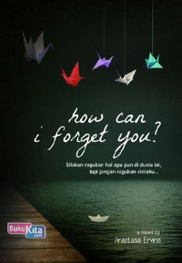 HOW CAN I FORGET YOU