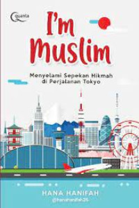 I'M MUSLIM = MENYELAMI SEPEKAN HIKMAH DI PERJALANAN TOKYO