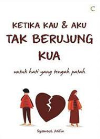 KETIKA KAU & AKU TAK BERUJUNG KUA