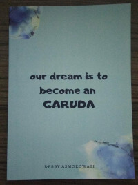 OUR DREAM IS TO BECOME AN GARUDA