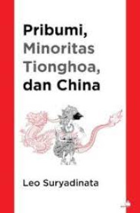 PRIBUMI, MINORITAS TIONGHOA, DAN CHINA