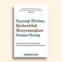 SAYANGI DIRIMU, BERHENTILAH MENYENANGKAN SEMUA ORANG
