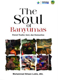 THE SOUL OF BANYUMAS = POTRET TRADISI, SENI, DAN KOMUNITAS