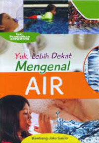 YUK, LEBIH DEKAT MENGENAL AIR