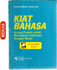 KIAT BAHASA ACUAN PRAKTIS UNTUK BERBAHASA INDONESIA DENGAN BENAR